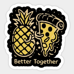 Pineapple on Pizza, Better together Sticker